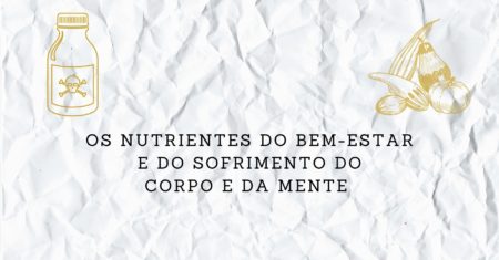 Os Nutrientes do Corpo e da Mente: Quais deles Você está Consumindo?